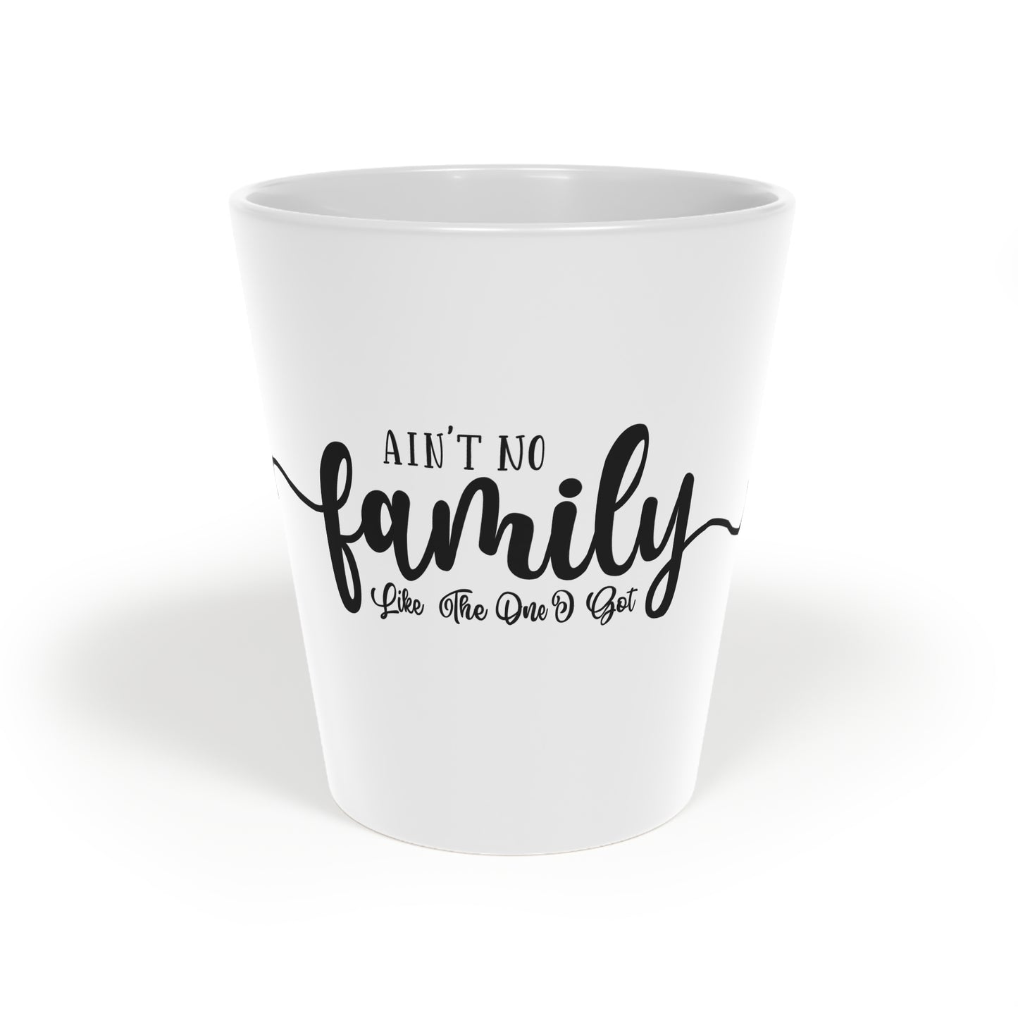 Latte Mug, 12oz - Ain't No family Like The One I Got